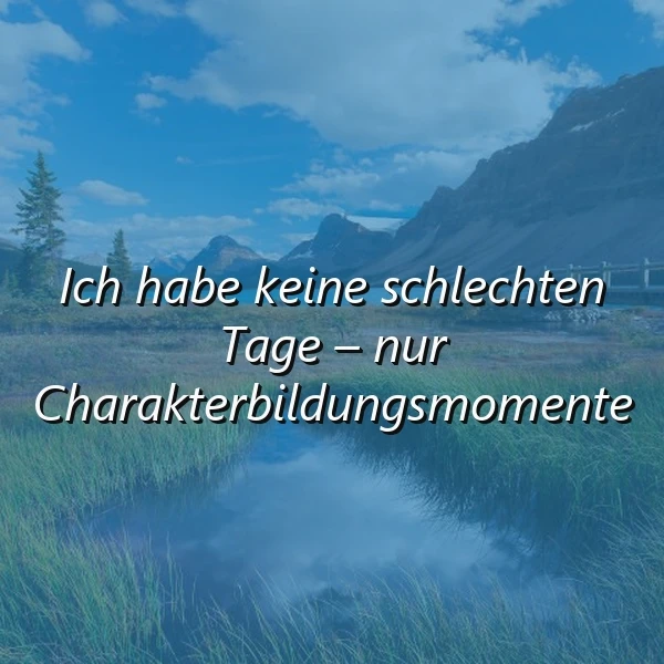 Charakterbildungsmomente: Schlechte Tage als Chance