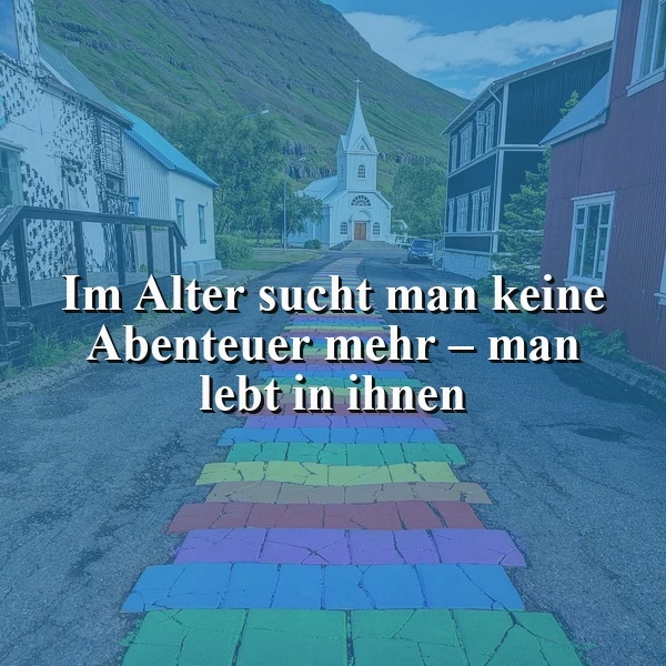 Im Alter nicht suchen, sondern leben: Die wahren Abenteuer des Lebens