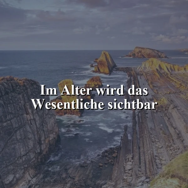 Im Alter wird das Wesentliche sichtbar: Eine weise Erkenntnis fürs Leben