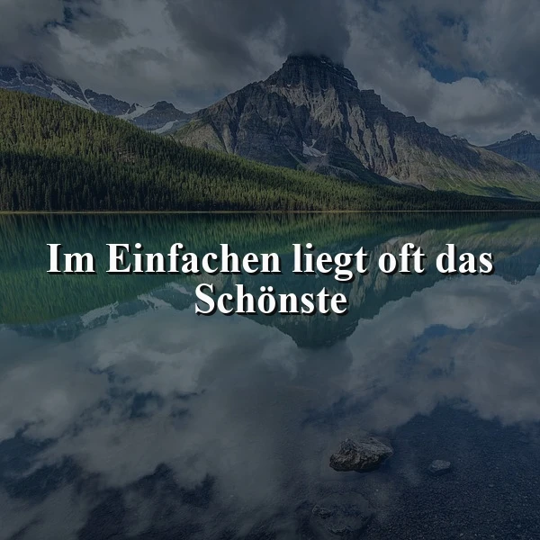Im Einfachen liegt oft das Schönste: Eine Weisheit, die berührt.