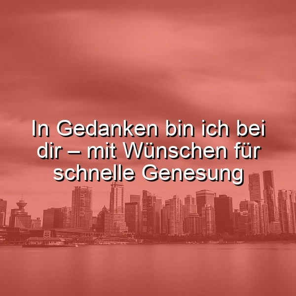 Gedanken sind bei dir: Herzliche Wünsche für schnelle Genesung