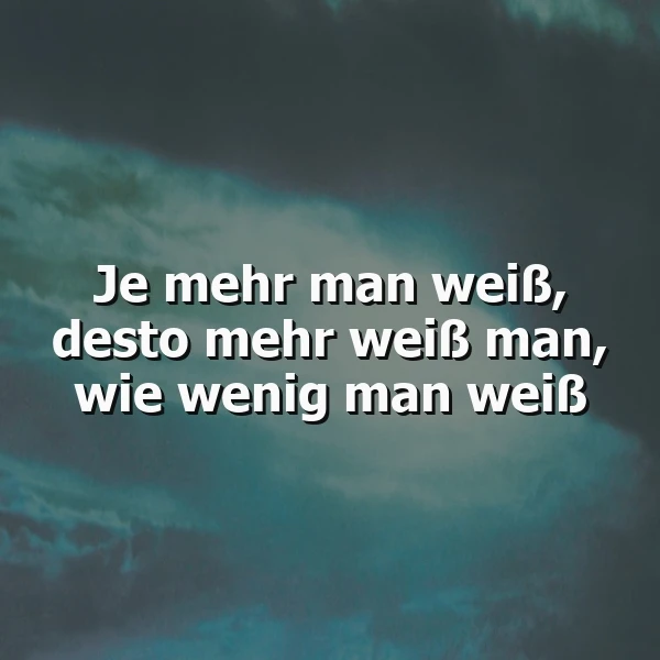 Je mehr man weiß: Eine poetische Weisheit über das unendliche Mysterium des Lebens