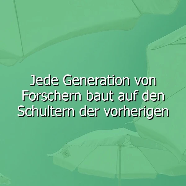 Auf den Schultern der Vergangenheit - Forscher und ihre Erfolge