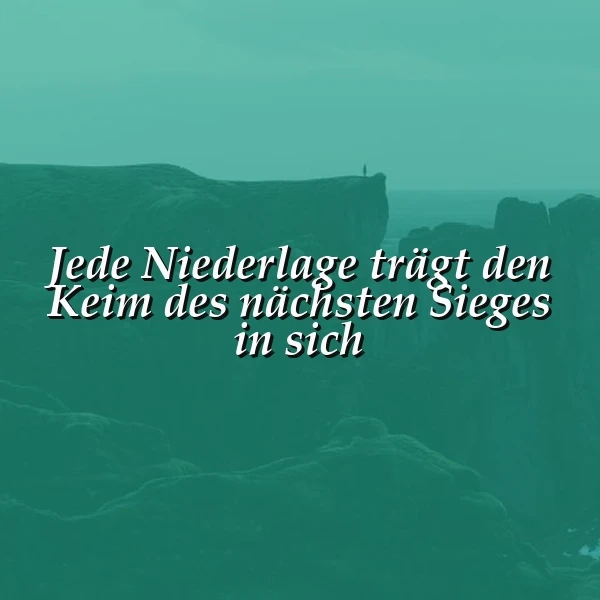 Jede Niederlage birgt den Samen des Erfolgs
