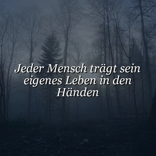 Die Verantwortung für unser Leben liegt bei uns selbst
