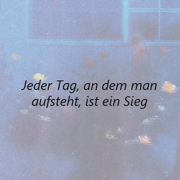Jeder Tag, an dem man aufsteht, ist ein Sieg - Ein inspirierender Spruch