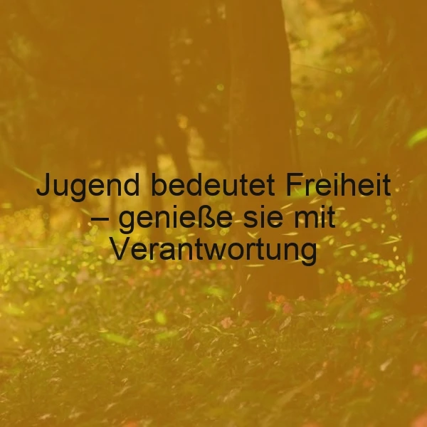 Die Freiheit der Jugend - mit Verantwortung genießen
