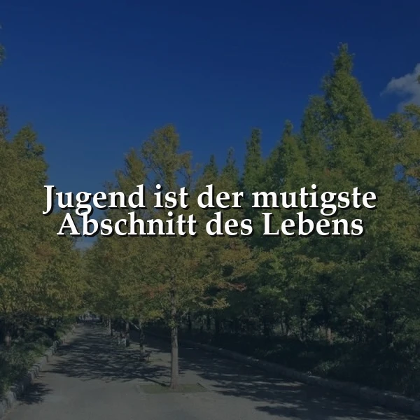 Jugend ist der mutigste Abschnitt des Lebens: Entdecke deine innere Kraft
