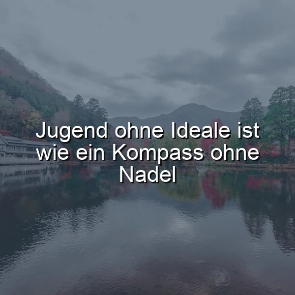 Jugend ohne Ideale ist wie ein Kompass ohne Nadel – Finde deinen Sinn!