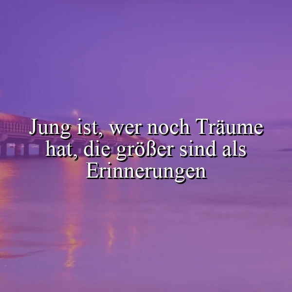 Träume, die größer sind als gestern: So bleibst du ewig jung im Herzen!