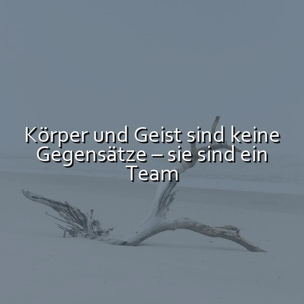 Körper & Geist: Dein Dreamteam für's Leben! Was du jetzt wissen musst.