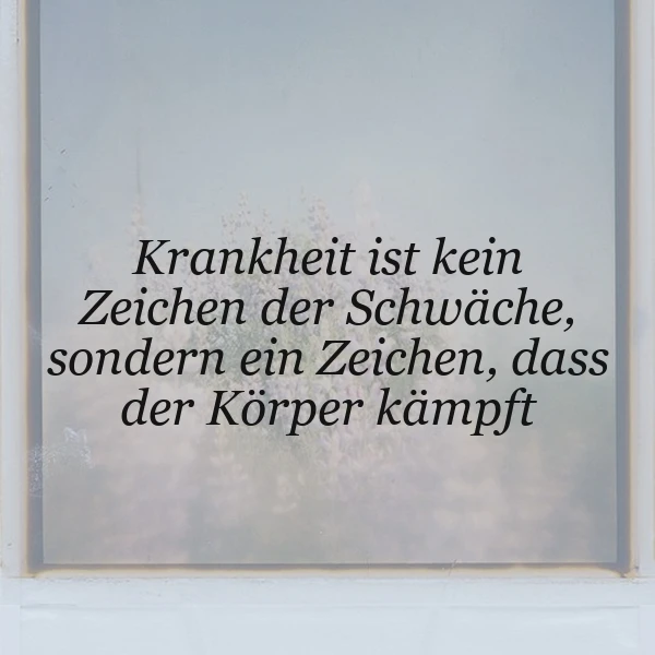 Krankheit: Ein Zeichen von Stärke, nicht Schwäche