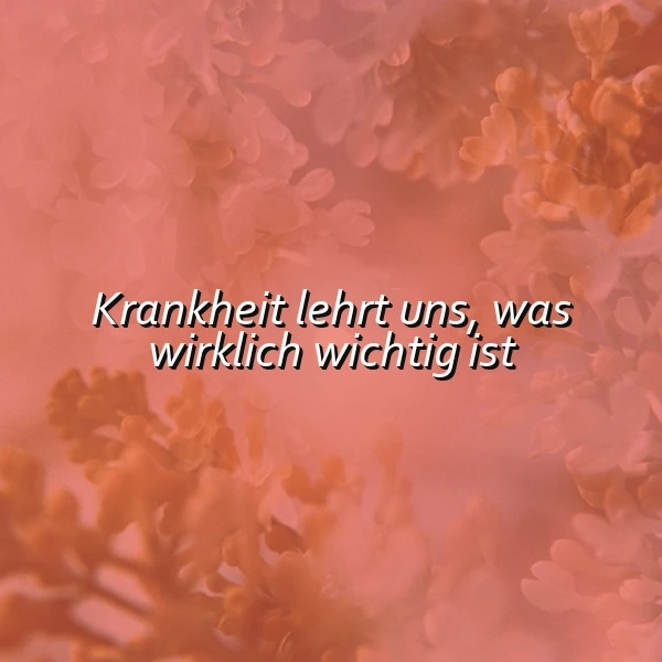 Ein oranges Hintergrundbild mit Blüten und dem Zitat 'Krankheit lehrt uns, was wirklich wichtig ist'