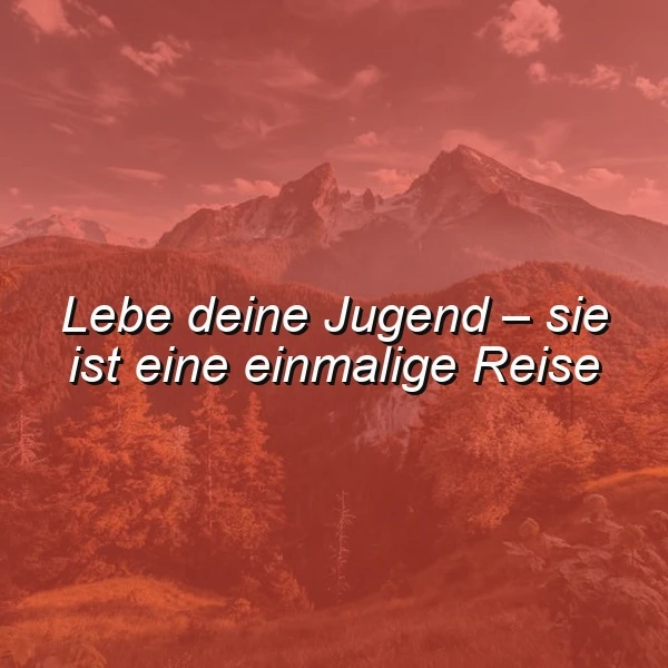 Lebe deine Jugend - die einmalige Reise