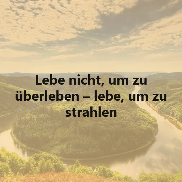 Lebe nicht nur, um zu überleben - Finde deinen inneren Glanz