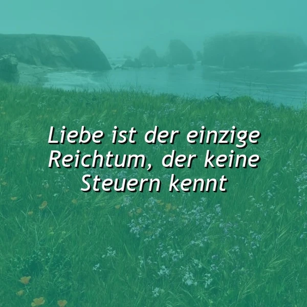 Liebe: Der Reichtum ohne Steuern