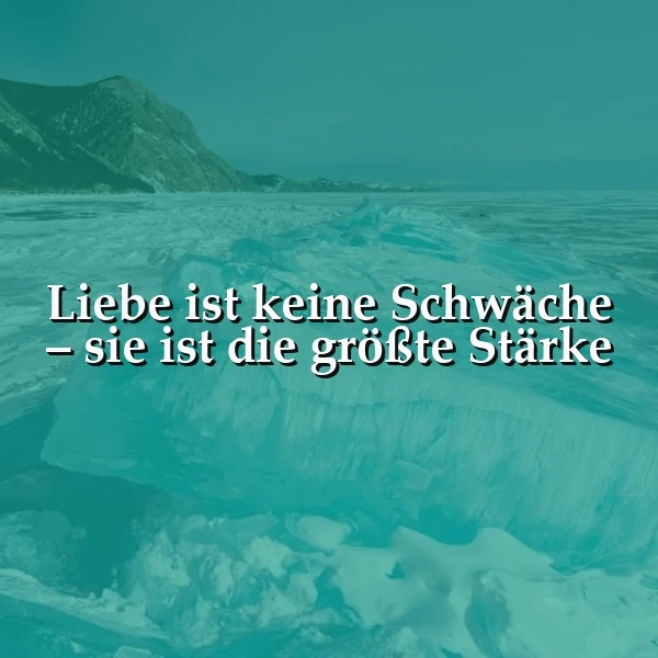 Liebe ist die größte Stärke – Vergiss die Schwäche, hier kommt deine Power!