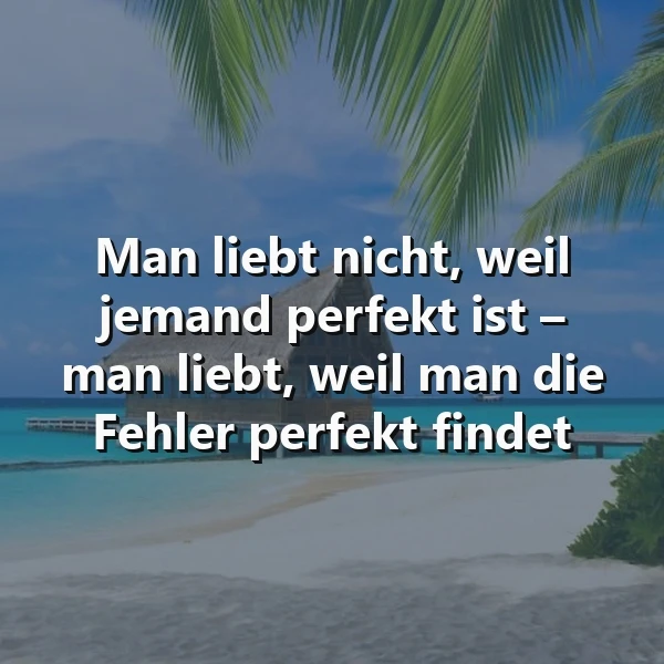 Wahre Liebe: Warum wir Fehler perfekt finden – Ein tiefgründiges Zitat
