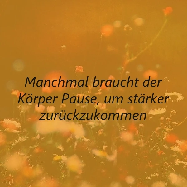 Manchmal braucht der Körper Pause: Die goldene Weisheit vom Loslassen und Wiederkehren