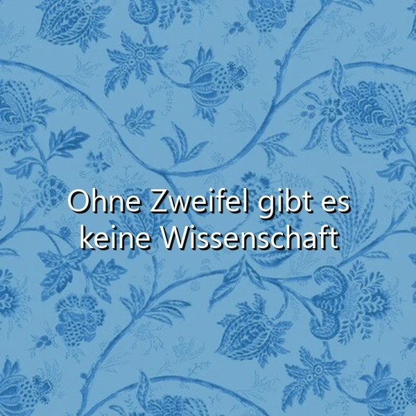 Ohne Zweifel keine Wissenschaft: Die wahre Quelle des Erkenntnisdrangs