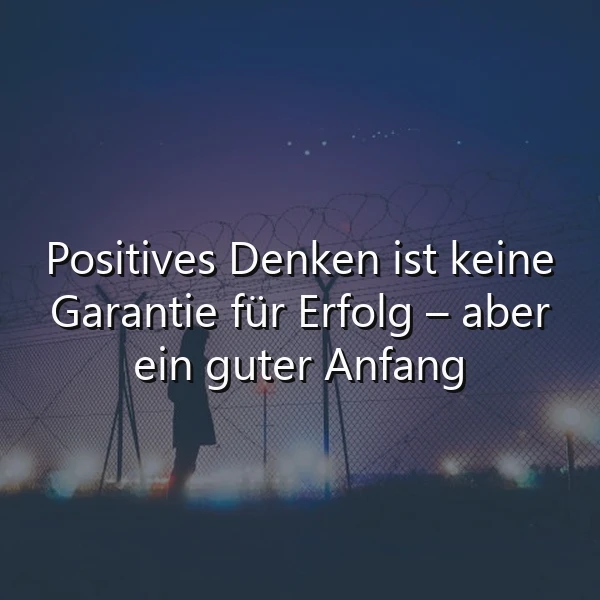 Positives Denken: Dein erster Schritt zum Erfolg – Weisheit für einen neuen Beginn