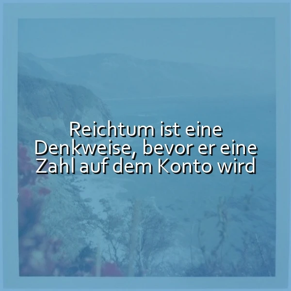 Wahrer Reichtum beginnt im Kopf: Eine Denkweise, die alles verändert!