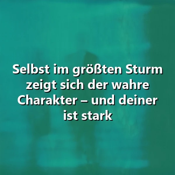 Sturm des Lebens? Dein Charakter ist stark!