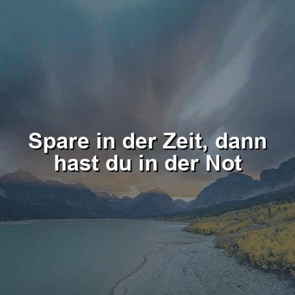 Spare in der Zeit, dann hast du in der Not - Weisheit fürs Leben