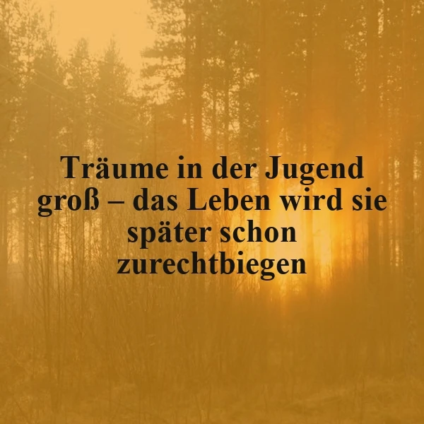 Träume groß träumen - das Leben macht sie wahr