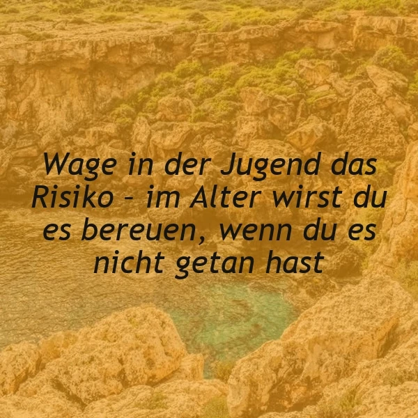 Wage das Risiko in der Jugend! Sonst bereust du's im Alter – eine tiefe Weisheit