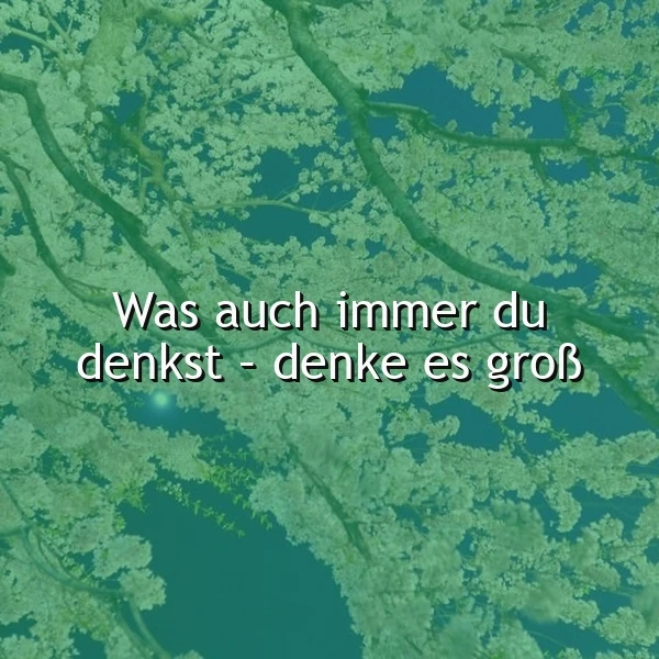 Denke Groß: Was auch immer du denkst, lass deine Träume fliegen!