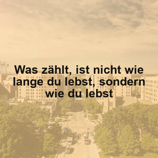 Was wirklich zählt im Leben: Nicht die Länge, sondern das Wie. Ein Spruch zum Nachdenken.