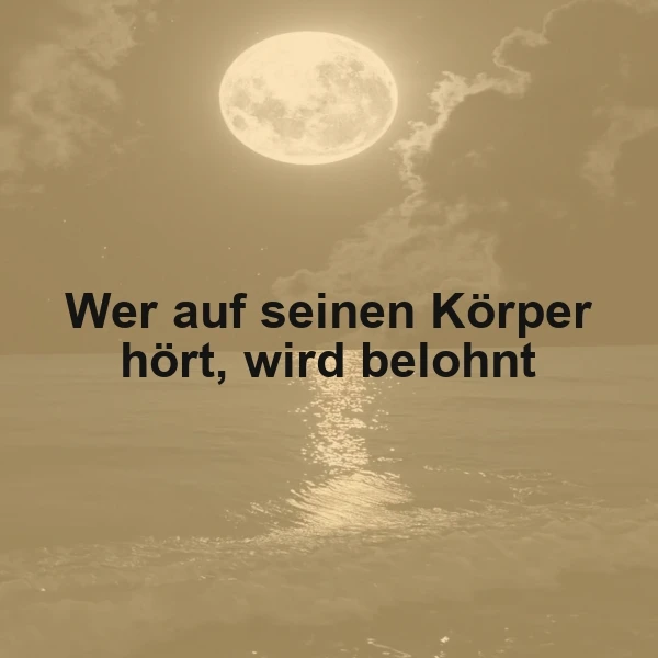 Wer auf seinen Körper hört, wird belohnt: Entdecke die innere Ruhe