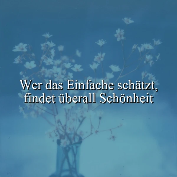 Einfachheit und Schönheit - Ein inspirierendes Zitat