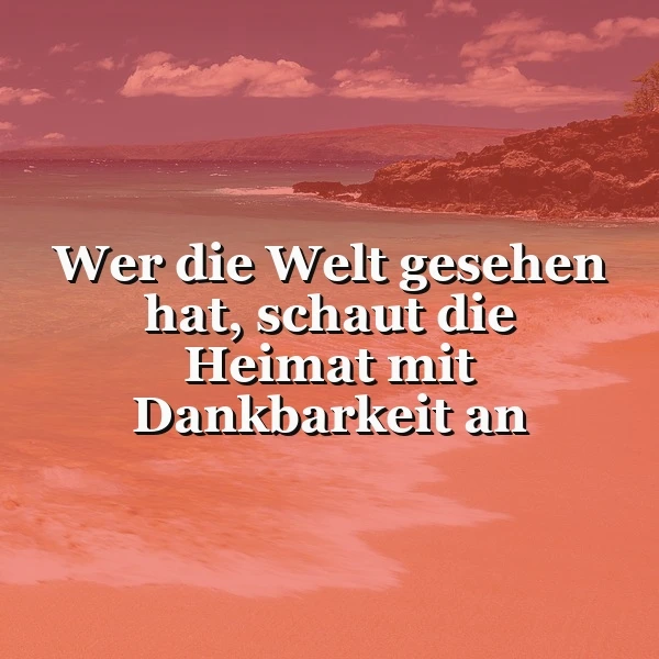 Heimatliebe nach der Reise: Mit Dankbarkeit die vertraute Stille entdecken