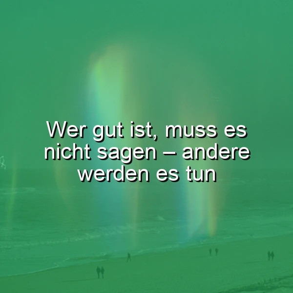 Gut sein spricht für sich selbst