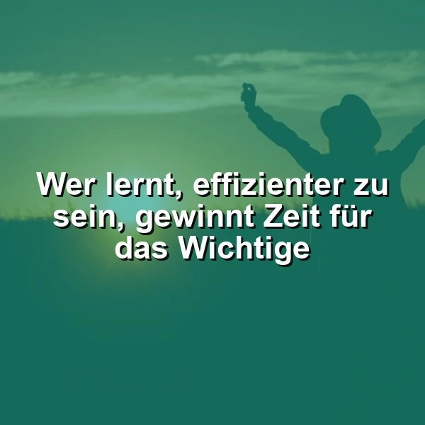Effizienter werden, mehr Zeit für das Wichtige