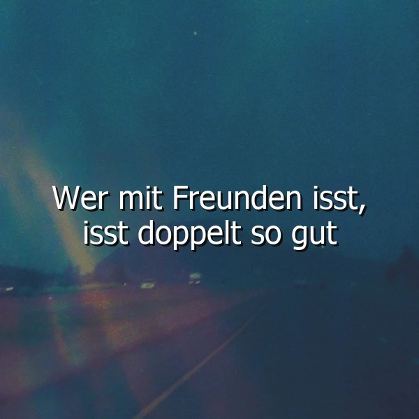 Mit Freunden schmeckt's doppelt so gut – Ein Zitat über die Freude des Teilens