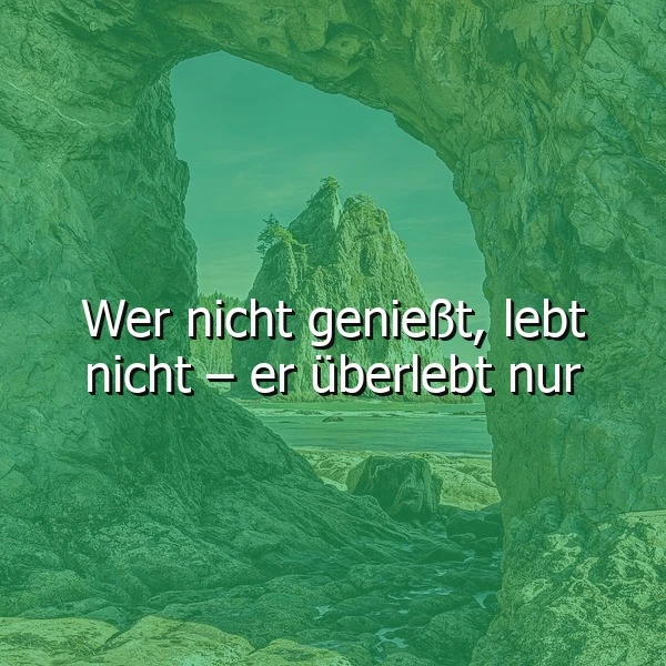 Genieße jeden Augenblick: Eine Weisheit, die dein Leben bereichert
