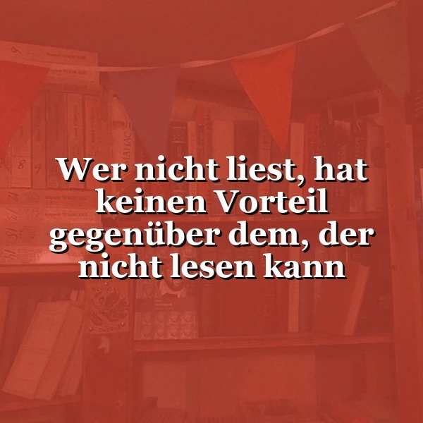 Die Macht des Lesens: Wer nicht liest, hat keinen Vorteil. Inspirierender Spruch.