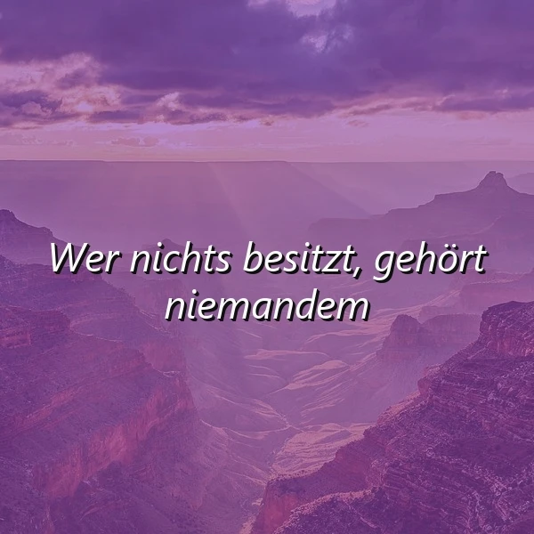 Wer nichts besitzt: Die zarte Melodie der wahren Freiheit im Herzen finden