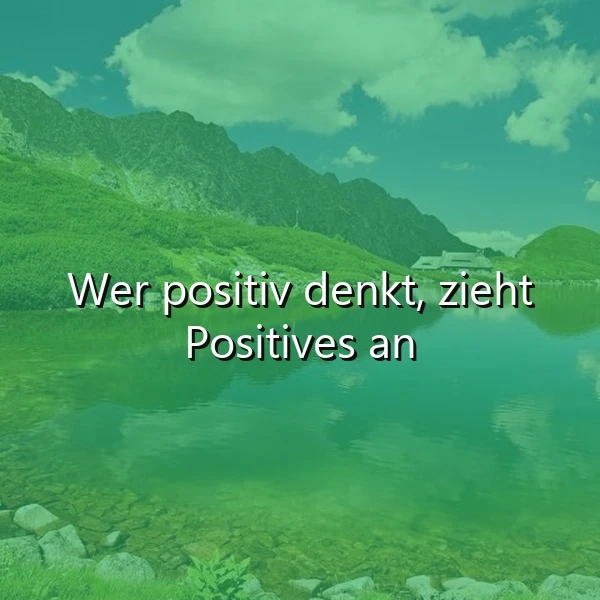 Positive Gedanken ziehen Gutes an: Inspiration für ein erfülltes Leben