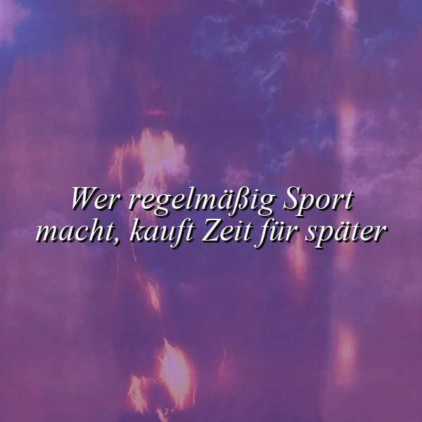 Ein abstraktes, violettes Hintergrundbild mit hellen, flammenähnlichen Lichtern und einem zentralen, weißen Text, der das Zitat 'Wer regelmäßig Sport macht, kauft Zeit für später' darstellt.