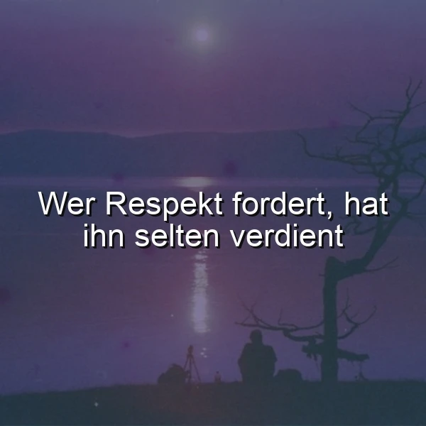 Respekt verdienen, nicht fordern - Weisheit