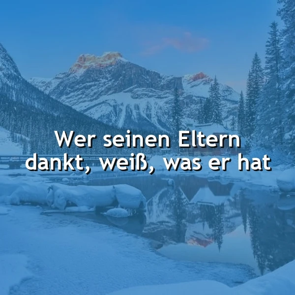 Dankbarkeit gegenüber den Eltern - Wer dankt, weiß, was er hat
