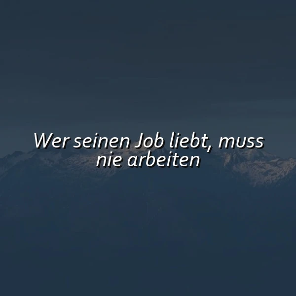 Wenn die Arbeit zum Traum wird: "Wer seinen Job liebt, muss nie arbeiten"