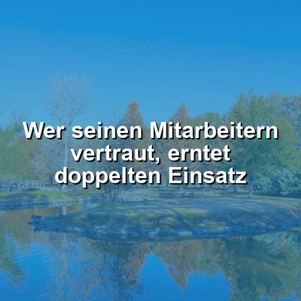 Vertrauen am Arbeitsplatz: Wer seinen Mitarbeitern vertraut, erntet doppelten Einsatz