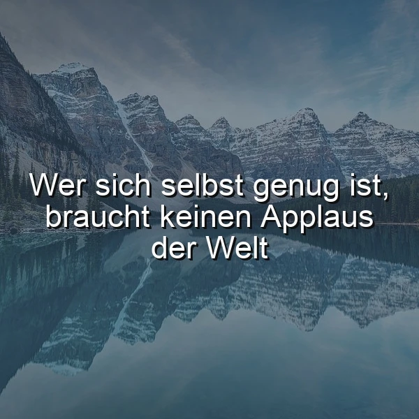 Selbstgenugsamkeit: Kein Applaus nötig