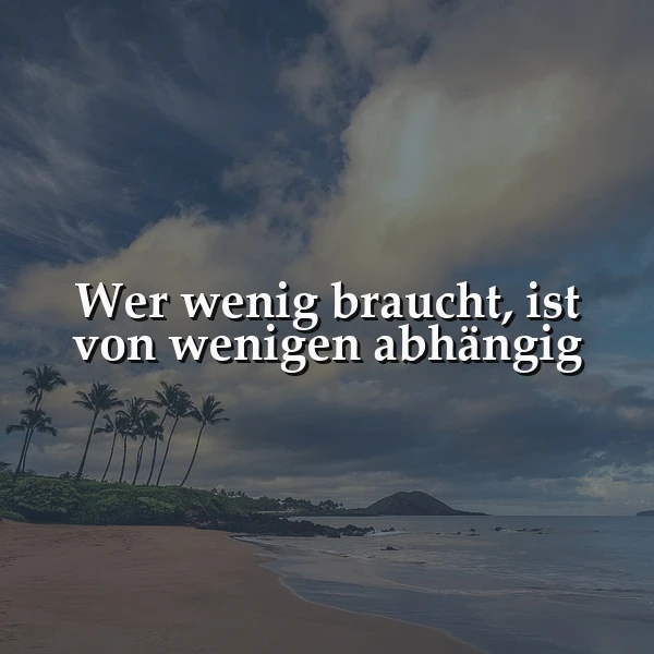 Freiheit durch Genügsamkeit: Wer wenig braucht, ist von wenigen abhängig