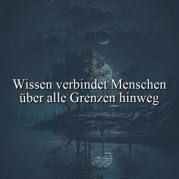 Wissen verbindet Menschen über alle Grenzen hinweg - Ein inspirierendes Zitat
